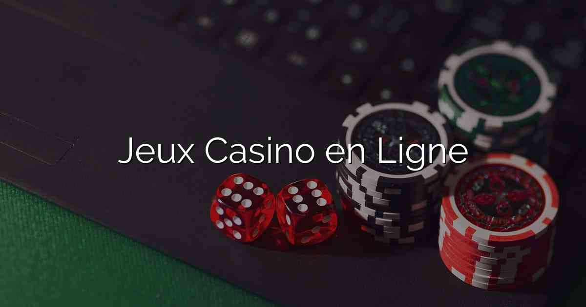 Jeux Casino en Ligne